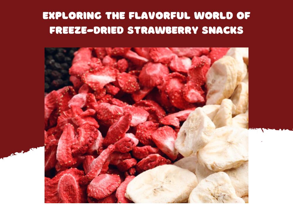 Exploring the Flavorful World of Freeze-Dried Strawberry Snacks